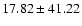 $17.82 \pm 41.22 $