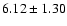 $6.12 \pm 1.30$