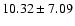 $10.32 \pm 7.09 $