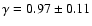 $\gamma=0.97\pm 0.11$