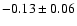 $-0.13\pm 0.06$