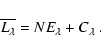 \begin{displaymath}
\overline{L_{\lambda}}=N E_{\lambda}+C_{\lambda}\;.
\end{displaymath}