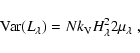 \begin{displaymath}
{\rm Var}(L_{\lambda})=Nk_{{\rm V}} H_{\lambda}^22\mu_{\lambda}\;,
\end{displaymath}