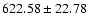 $622.58 \pm 22.78$