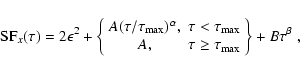 \begin{displaymath}{\rm SF}_{x}(\tau)=2\epsilon^2+\left\{ \begin{array}{cc} A(\t...
... & \tau\geq\tau_{\rm max}\end{array} \right\} + B\tau^\beta\;,
\end{displaymath}