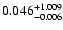 $\rm0.046^{+1.009} _{-0.006}$