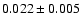 $0.022\pm 0.005$