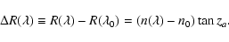 \begin{displaymath}\Delta R(\lambda)\equiv R(\lambda)-R(\lambda_0)=(n(\lambda)-n_0)\tan z_a.
\end{displaymath}