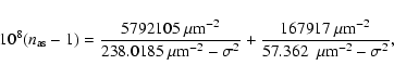 \begin{displaymath}10^8(n_{\rm as}-1)={5792105~\mu {\rm m}^{-2}\over 238.0185~\m...
...7917~\mu {\rm m}^{-2}\over 57.362~~\mu {\rm m}^{-2}-\sigma^2},
\end{displaymath}