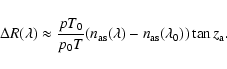 \begin{displaymath}\Delta R(\lambda)\approx {pT_0\over p_0T}(n_{\rm as}(\lambda)-n_{\rm as}(\lambda_0))\tan z_{\rm a}.
\end{displaymath}