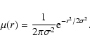 \begin{displaymath}\mu(r)={1\over2\pi\sigma^2}{\rm e}^{-r^2/2\sigma^2}.
\end{displaymath}