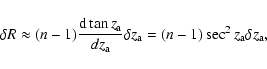 \begin{displaymath}\delta R\approx (n-1) {{\rm d} \tan z_{\rm a}\over dz_{\rm a}}\delta z_{\rm a}=
(n-1)\sec^2 z_{\rm a}\delta z_{\rm a},
\end{displaymath}