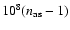 $10^8(n_{\rm as}-1)$