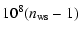 $\displaystyle 10^8(n_{\rm ws}-1)$