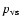 $p_{\rm vs}$