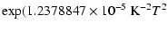 $\displaystyle \exp (1.2378847\times 10^{-5} ~{\rm K}^{-2} T^2$