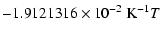 $\displaystyle -1.9121316\times10^{-2} ~{\rm K}^{-1} T$