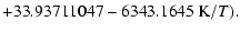 $\displaystyle +33.93711047-6343.1645~{\rm K}/T).$