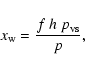 \begin{displaymath}x_{\rm w}={f~h~p_{\rm vs}\over p},
\end{displaymath}