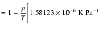 $\displaystyle =1-{p\over T}\Bigg[1.58123\times10^{-6}~ {\rm K}~{\rm Pa}^{-1}$