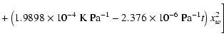 $\displaystyle +\left(1.9898\times10^{-4}~{\rm K}~{\rm Pa}^{-1}-2.376\times10^{-6}~{\rm Pa}^{-1}t\right)x_w^2\Bigg]$