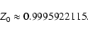 \begin{displaymath}Z_0\approx 0.9995922115.
\end{displaymath}