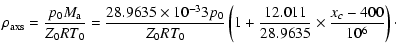 $\displaystyle \rho_{\rm axs}={p_0M_{\rm a}\over Z_0RT_0}={28.9635\times 10^{-3}...
...\over Z_0RT_0}
\left(1+{12.011\over28.9635}\times{x_c-400\over10^6}\right)\cdot$