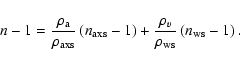\begin{displaymath}n-1={\rho_{\rm a}\over\rho_{\rm axs}}\left(n_{\rm axs}-1\right)+{\rho_v\over\rho_{\rm ws}}\left(n_{\rm ws}-1\right).
\end{displaymath}