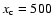 $x_{\rm c}=500$