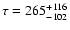 $\tau =
265^{+116}_{-102}$