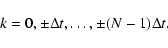 \begin{displaymath}k=0,\pm \Delta t,\ldots,\pm (N-1)\Delta t. \end{displaymath}