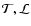 $\mathcal{T,L}$