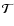 $\mathcal{T}$