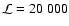 $\mathcal{L} = 20~000$