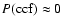 $P({\rm ccf}) \approx 0$