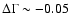 $\Delta\Gamma\sim -0.05$