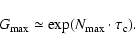\begin{displaymath}
G_{\rm max} \simeq \exp( N_{\rm max}\cdot\tau_{\rm c} ).
\end{displaymath}
