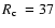 $\hbox{$R_{\rm c}$ }=37$