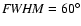 ${\it FWHM}=60^{\circ}$