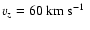 $v_z=60~\hbox{km~s$^{-1}$ }$
