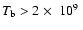 $T_{\rm b}>2~\hbox{$\times$ }~\hbox{$10^{9}$ }$