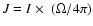 $J = I~\hbox{$\times$ }~(\Omega/4\pi)$