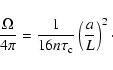 \begin{displaymath}\frac{\Omega}{4\pi} = {1\over16n\tau_{\rm c}}\left({a\over L}\right)^2 \cdot \end{displaymath}