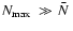 $\hbox{$N_{\rm max}$ }\gg \hbox{$\bar{N}$ }$