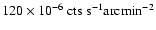 $ 120 \times 10^{-6}~{\rm cts~s ^{-1} arcmin^{-2}}$
