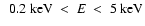$~~0.2~{\rm keV}~<~E~<~5 ~{\rm keV}$
