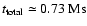 $t_{\rm total} \simeq 0.73~ {\rm Ms}$
