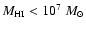 ${M_{\rm HI} < 10^7~M_{\odot}}$
