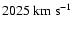 ${\rm 2025~km~s^{-1}}$