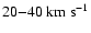 $20{-}{40~\rm km~s^{-1}}$